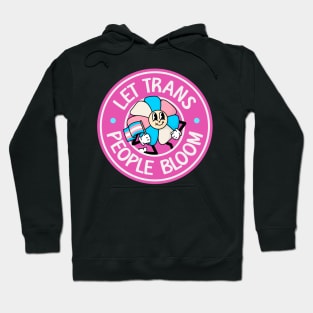 Let Trans People Bloom - Trans Rights Hoodie